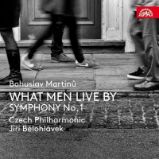CD Bohuslav Martinů - What Men Live By, Symfonie č. 1, H 289 CD Bohuslav Martinů - What Men Live By, Symfonie č. 1, H 289
