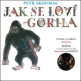CD Jak se loví gorila. Písničky ze slabikáře Pavla Šruta