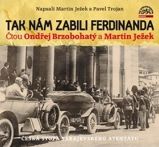CD Tak nám zabili Ferdinanda - audiokniha - Martin Ježek - Literatura faktu CD Tak nám zabili Ferdinanda