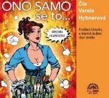 CD Ono samo se to... Praštěné historky, u kterých budete slzet smíchy (Čte Vanda Hybnerová - Kristina Hlaváčková - Audioknihy - česká literatura Ono samo se to... Praštěné historky, u kterých budete slzet smíchy - CDmp3 (Čte Vanda Hybnerová)