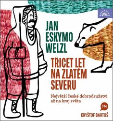 2CD Třicet let na zlatém severu (čte Kryštof Bartoš) - Jan Welzl - Audioknihy - populárně naučná CD Třicet let na zlatém severu - audiokniha