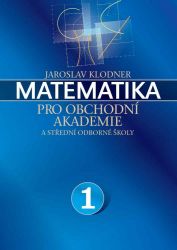 Matematika pro obchodní akademie - 1.díl - Matematika Matematika pro obchodní akademie - 1.díl