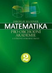 Matematika pro obchodní akademie - 2.díl Matematika pro obchodní akademie - 2.díl