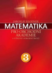 Matematika pro obchodní akademie - 3.díl - Matematika Matematika pro obchodní akademie - 3.díl