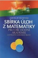 Sbírka úloh z matematiky pro obchodní akademie - Matematika Sbírka úloh z matematiky pro obchodní akademie