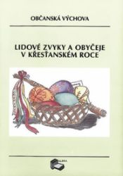 Lidové zvyky a obyčeje v křesťanském roce /Občanská výchova / Lidové zvyky a obyčeje v křesťanském roce /Občanská výchova /
