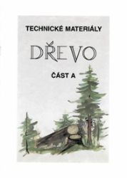 Technické materiály - DŘEVO část "A" - Učebnice pro 1. stupeň ZŠ Technické materiály - DŘEVO část "A"