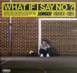 LP Songer: WHAT IF I SAY NO?