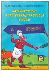 Gastronomický a společenský průvodce světem 1 - Evropa - Vlasta Gregorová - Kuchařky a nápoje Gastronomický a společenský průvodce světem 1 - Evropa