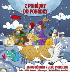CD Jakub Hübner a jeho princezny - Z pohádky do pohádky - Jakub Hübner - Písničky pro děti Z pohádky do pohádky: Jakub Hübner a jeho princezny - CD