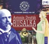 CD Nebojte se klasiky 10 - Antonín Dvořák: Rusalka - audiokniha - Antonín Dvořák - Klasická a vážná hudba na CD CD Nebojte se klasiky! Rusalka
