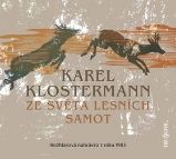 CD Ze světa lesních samot - Rozhlasová dramatizace nejznámějšího šumavského románu z roku - Karel Klostermann - Audioknihy - česká literatura CD - Ze světa lesních samot