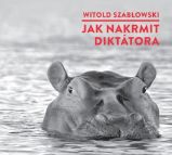 CD Jak nakrmit diktátora (Čte Michal Bumbálek) - audiokniha - Witold Szabłowski - Cestopisy a reportáže CD - Jak nakrmit diktátora (CDmp3)