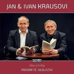Prosím tě, neblázni! - CD (Čte Jan Kraus a Ivan Kraus) - audiokniha - Ivan Kraus - Audioknihy - česká literatura CD Prosím tě, neblázni! (Čte Jan Kraus a Ivan Kraus)