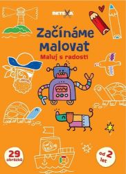 Začínáme malovat - Maluj s radostí - kolektiv autorů - Omalovánky pro děti Začínáme malovat - Maluj s radostí
