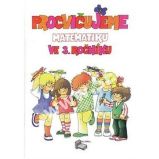 Procvičujeme matematiku ve 3.ročníku + klíč, přepracované a rozšířené vydání Procvičujeme matematiku ve 3.ročníku + klíč, přepracované a rozšířené vydání