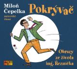 CD Pokrývač - Obrazy ze života ing. Řezníčka - audiokniha - Miloň Čepelka - Audioknihy - česká literatura Pokrývač - Obrazy ze života ing. Řezníčka - CDmp3