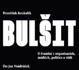 CD Bulšit - O žvanění v organizacích, médiích, politice a vědě (Čte Jan Vondráček) - audio - František Koukolík - Právo Bulšit - O žvanění v organizacích, médiích, politice a vědě - CDmp3 (Čte Jan Vondráček)