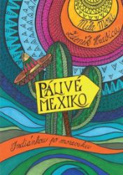 Pálivé Mexiko: Indiánkou po moravsku - Míla Mora,Zdeněk Hrabica - Cestopisy a reportáže Pálivé Mexiko: Indiánkou po moravsku
