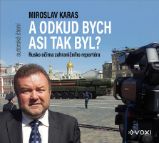 CD Miroslav Karas: A odkud bych asi tak byl (audiokniha)