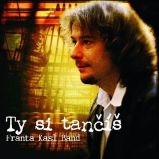 CD František Kasl - Ty si tančíš CD František Kasl - Ty si tančíš