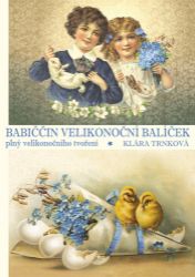 Babiččin velikonoční balíček plný velikonočního tvoření - Klára Trnková - Kreativní knihy pro děti Babiččin velikonoční balíček plný velikonočního tvoření