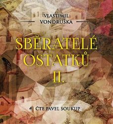 CD Sběratelé ostatků II. - audiokniha - Vlastimil Vondruška - Audioknihy - česká literatura CD Sběratelé ostatků II.