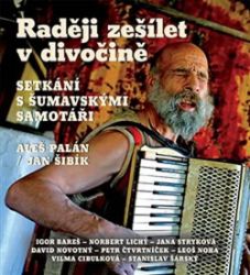 CD Raději zešílet v divočině - Setkání s šumavskými samotáři - audiokniha - Aleš Palán,Jan Šibík - Audioknihy - populárně naučná CD Raději zešílet v divočině