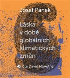 CD Láska v době globálních klimatických změn (čte David Novotný) - Josef Pánek - Audioknihy - česká literatura CD Láska v době globálních klimatických změn