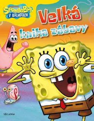SpongeBob - Velká kniha zábavy - kolektiv autorů - Hádanky, hlavolamy a kvízy pro děti SpongeBob - Velká kniha zábavy