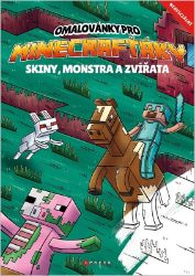 Omalovánky pro Minecrafťáky - Omalovánky pro děti Omalovánky pro Minecrafťáky - Skiny, monstra a zvířata