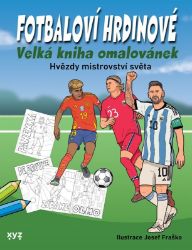 Fotbaloví hrdinové - neuveden - Omalovánky a samolepky pro děti Fotbaloví hrdinové
