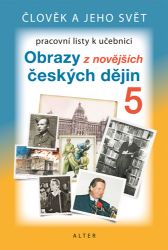 Obrazy z novějších českých dějin pro 5. ročník ZŠ - Pracovní listy k učebnici - Vlastivěda pro 5. třídu Obrazy z novějších českých dějin pro 5. ročník ZŠ - Pracovní listy k učebnici