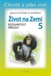 Pracovní listy k učebnici Život na Zemi 5/1 pro 5. ročník ZŠ Pracovní listy k učebnici Život na Zemi 5/1 pro 5. ročník ZŠ