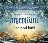 Mycelium II - Led pod kůží - 2 CDmp3 - audiokniha - Vilma Kadlečková - Audioknihy - pro děti Mycelium II - Led pod kůží - 2 CDmp3
