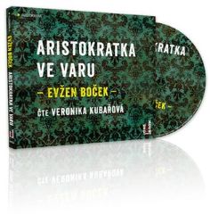 CD Aristokratka ve varu (Čte Veronika Kubařová) - audiokniha - Evžen Boček - Audioknihy - česká literatura Aristokratka ve varu - CDmp3 (Čte Veronika Kubařová)