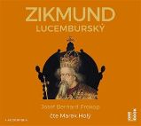 CD Zikmund Lucemburský (Čte Marek Holý) - audiokniha - Josef Bernard Prokop - Literatura faktu Zikmund Lucemburský - CDmp3 (Čte Marek Holý)
