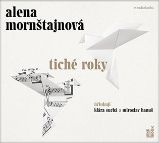 CD Tiché roky (Čte Klára Suchá a Miroslav Hanuš) - audiokniha - Alena Mornštajnová - Audioknihy - česká literatura Tiché roky - CDmp3 (Čte Klára Suchá a Miroslav Hanuš)