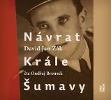 CD Návrat Krále Šumavy: Román o Josefu Hasilovi (Čte Ondřej Brousek) - audiokniha - David Jan Žák - Audioknihy - rozhovory, drama CD Návrat Krále Šumavy