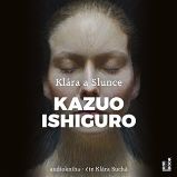 CD Klára a Slunce (Čte Klára Suchá) - audiokniha - Kazuo Ishiguro - Audioknihy - světová literatura CD Klára a Slunce