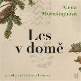 CD Les v domě (Čte Ivana Uhlířová) - audiokniha - Alena Mornštajnová - Audioknihy - česká literatura Les v domě - CDmp3 (Čte Ivana Uhlířová)