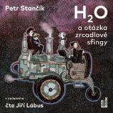 CD H2O a otázka zrcadlové sfingy (Čte Jiří Lábus) - audiokniha - Petr Stančík - Audioknihy - pro děti CD H2O a otázka zrcadlové sfingy