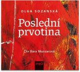 CD Poslední prvotina (Čte Bára Munzarová) - audiokniha - Olga Sozanská - Audioknihy - populárně naučná CD Poslední prvotina (Čte Bára Munzarová) - audiokniha