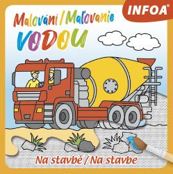 Malování / Maľovanie vodou - Na stavbě / Na stavbe - Slovenské knihy pro děti Malování / Maľovanie vodou - Na stavbě / Na stavbe