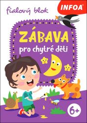 Zábava pro chytré děti - fialový sešit - Naučné knihy pro nejmenší Zábava pro chytré děti - fialový sešit