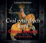 CD Cval rytířských koní 1 Otec a synové (Čte Pavel Soukup) - audiokniha - Ludmila Vaňková - Audioknihy - česká literatura Cval rytířských koní 1 Otec a synové - CDmp3 (Čte Pavel Soukup)