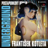 CD Underground (Čte Petr Kubeš) - audiokniha - František Kotleta - Audioknihy - fantasy, sci-fi, horor Underground - CDmp3 (Čte Petr Kubeš)