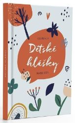 Dětské hlášky - Kytky / Co řekly naše děti Dětské hlášky - Kytky / Co řekly naše děti