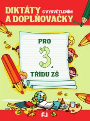 Diktáty a doplňovačky s vysvětlením pro 3. třídu ZŠ Diktáty a doplňovačky s vysvětlením pro 3. třídu ZŠ