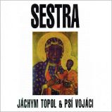 LP Jáchym Topol & Psí Vojáci - Sestra - Jáchym Topol - Český Pop Rock na vinylu LP Jáchym Topol & Psí Vojáci - Sestra